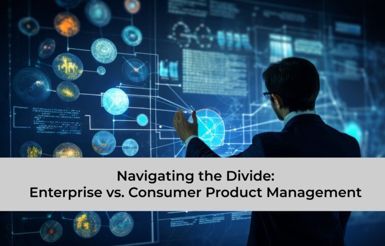 Navigating the Divide: Enterprise vs. Consumer Product Management