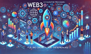 Web3 Accelerator Programs: Fueling Growth for Startups and Entrepreneurs